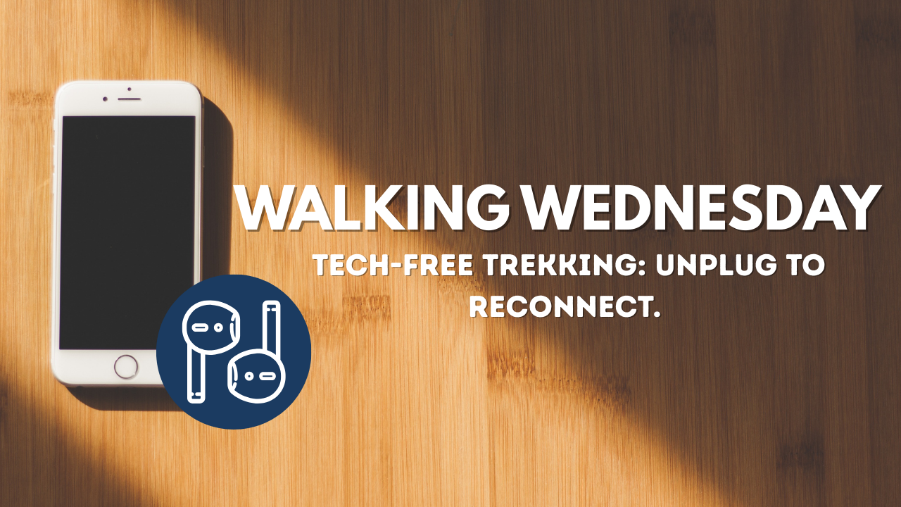 ALKINGWEDNESDAY TECH-FREE TREKKING: UNPLUG TO RECONNECT.