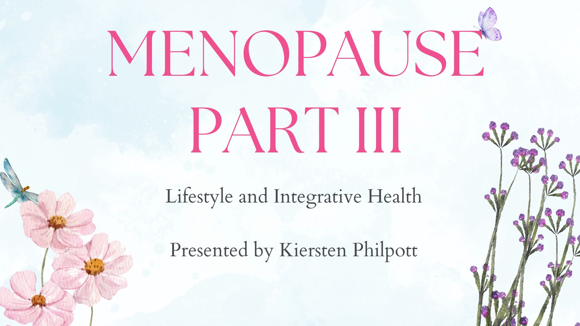 MENOPAUSE PART Ill Lifestyle and Integrative Health Presented by Kiersten Philpott