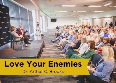 Love Your Enemies Dr. Arthur C. Brooks