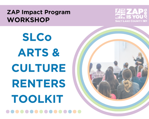 ZAP Impact Program WORKSHOP SLCo ARTS & CULTURE RENTERS TOOLKIT ZAP* x ISYOUO. Snr LA xe COUNTY
