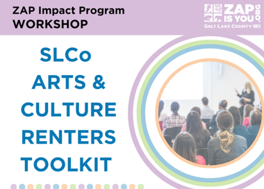 ZAP Impact Program WORKSHOP SLCo ARTS & CULTURE RENTERS TOOLKIT ZAP* x ISYOUO. Snr LA xe COUNTY