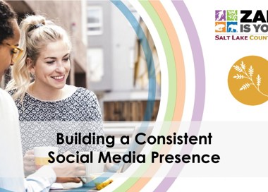 TAE{ IS you q COUNTY SALT LAKE Building a Consistent Social Media Presence
