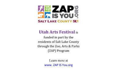 TAE' ZAP? IS YOU O. SALT LAKE COUNTY Utah Arts Festival is funded in part by the residents of Salt Lake County through the Zoo. Arts & Parks (ZA p) P mg ram [Arn more at ZAP IS You.org